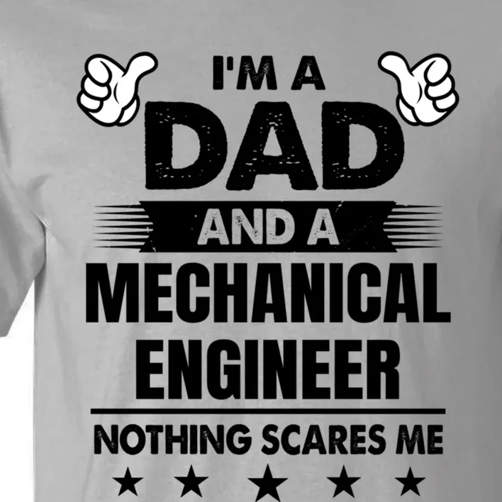 Im A Dad And A Mechanical Engineer Nothing Scares Me Gift Tall T-Shirt