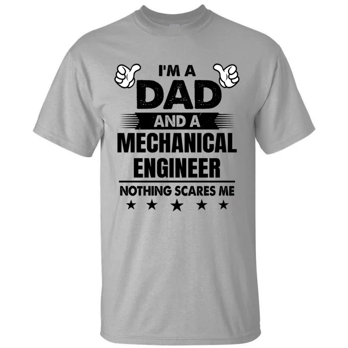 Im A Dad And A Mechanical Engineer Nothing Scares Me Gift Tall T-Shirt