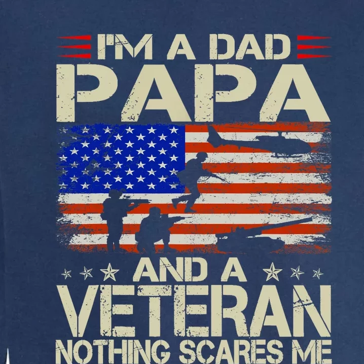 IM A Dad Papa And Veteran Funny Retro Papa Grandpa Gifts Garment-Dyed Sweatshirt