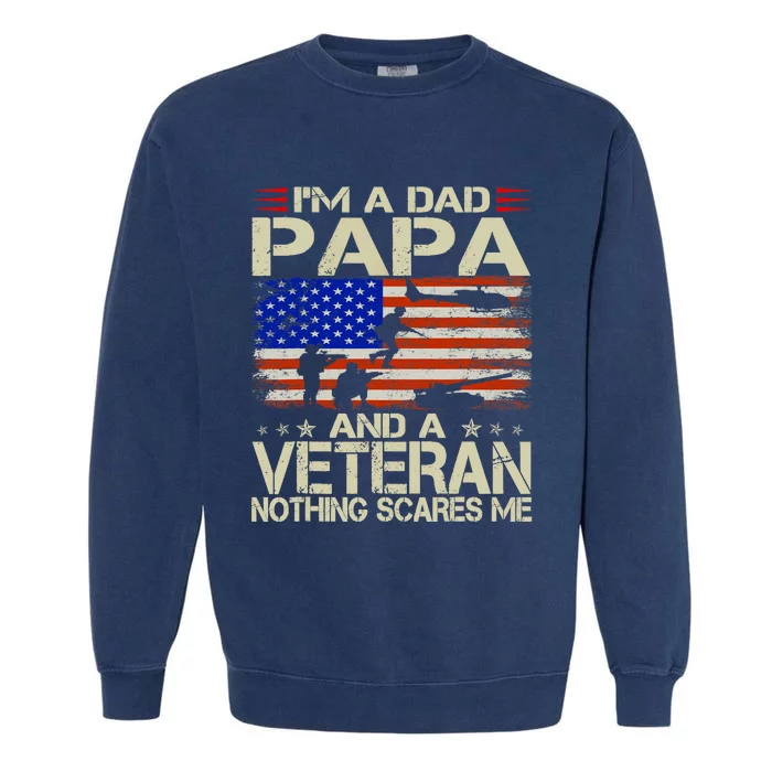 IM A Dad Papa And Veteran Funny Retro Papa Grandpa Gifts Garment-Dyed Sweatshirt