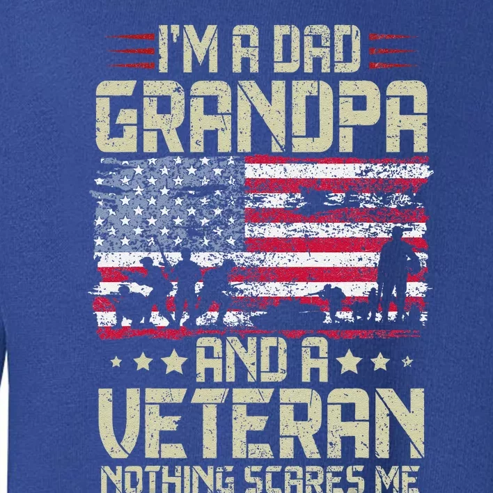 Im A Dad Grandpa And Veteran Fathers Day Papa Grandpa Toddler Sweatshirt