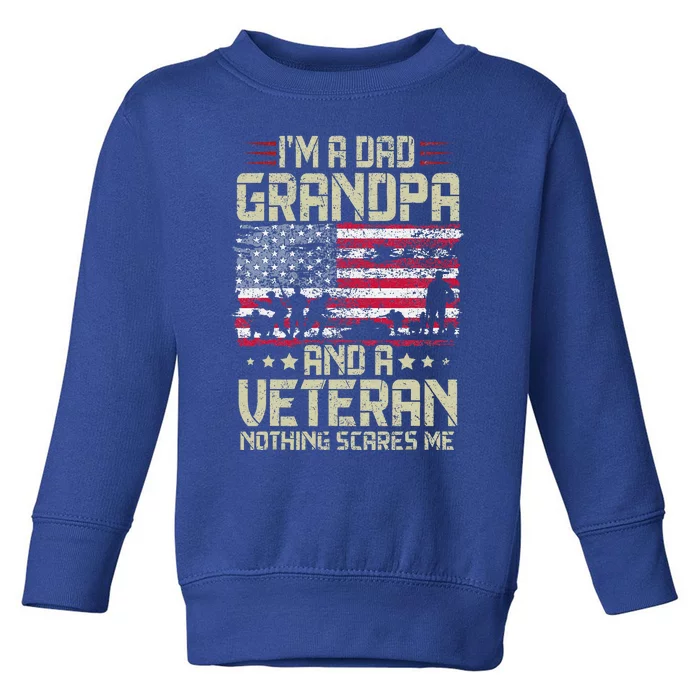 Im A Dad Grandpa And Veteran Fathers Day Papa Grandpa Toddler Sweatshirt