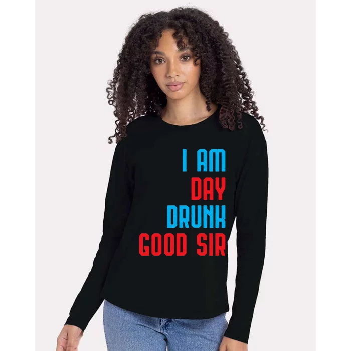 I Am Day Drunk Good Sir Funny Labor Day Drinking Gift Womens Cotton Relaxed Long Sleeve T-Shirt