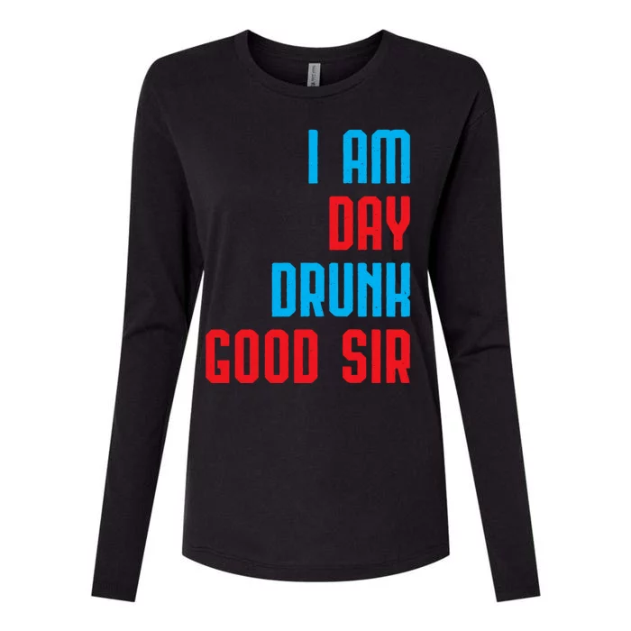 I Am Day Drunk Good Sir Funny Labor Day Drinking Gift Womens Cotton Relaxed Long Sleeve T-Shirt