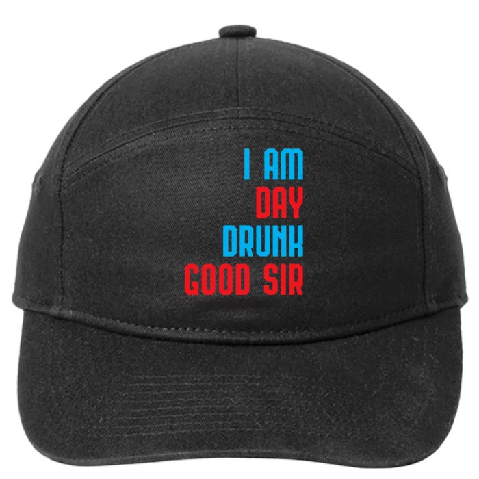 I Am Day Drunk Good Sir Funny Labor Day Drinking Gift 7-Panel Snapback Hat