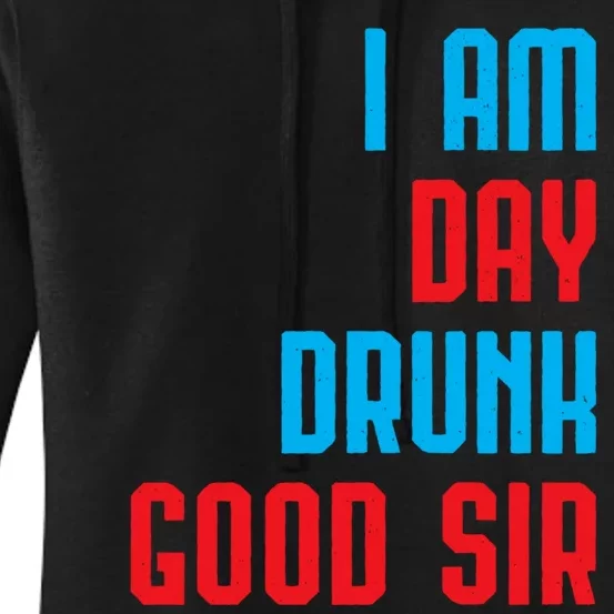 I Am Day Drunk Good Sir Funny Labor Day Drinking Gift Women's Pullover Hoodie