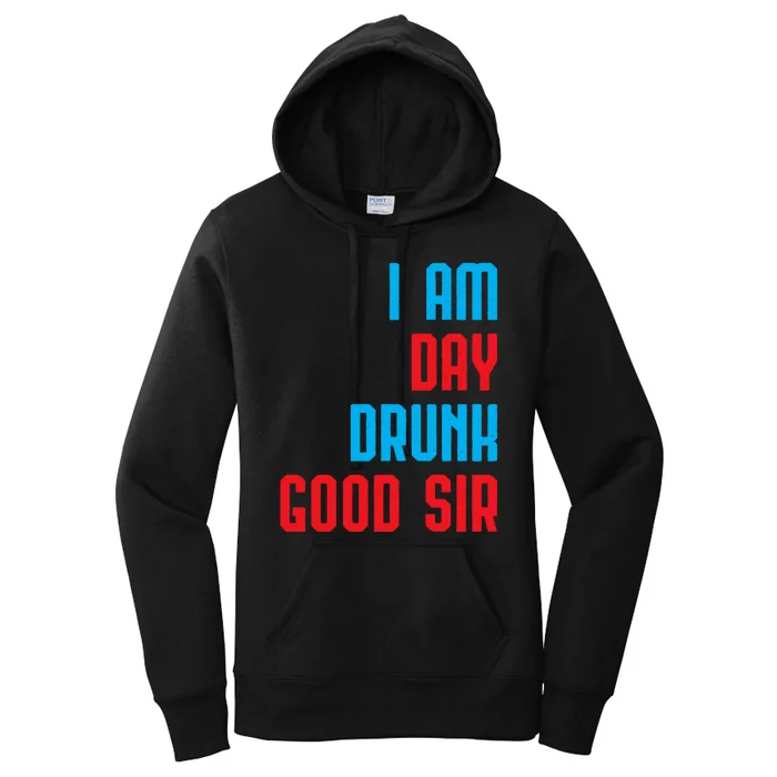 I Am Day Drunk Good Sir Funny Labor Day Drinking Gift Women's Pullover Hoodie