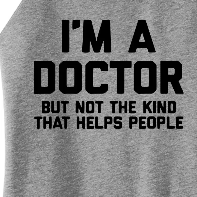 Im A Doctor But Not The Kind That Helps People Funny Women’s Perfect Tri Rocker Tank