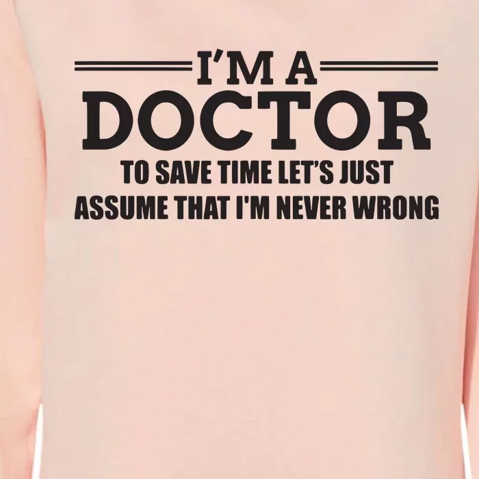 Im A Doctor Never Wrong Funny Doctor Shirts Womens California Wash Sweatshirt