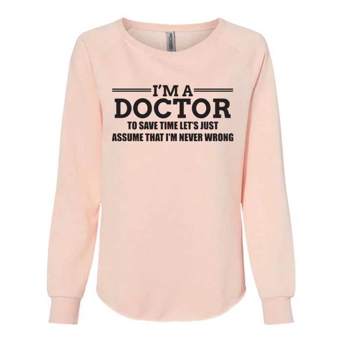 Im A Doctor Never Wrong Funny Doctor Shirts Womens California Wash Sweatshirt