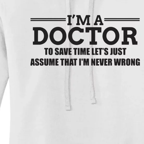 Im A Doctor Never Wrong Funny Doctor Shirts Women's Pullover Hoodie