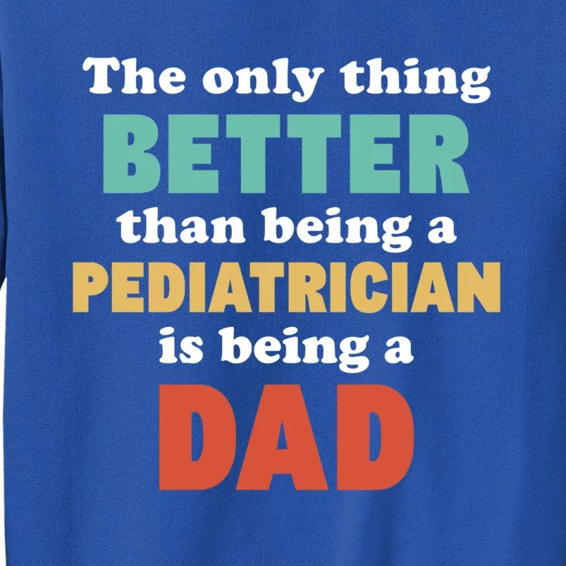 I'm A Dad And Pediatrician Funny Fatherhood Funny Dad Great Gift Tall Sweatshirt