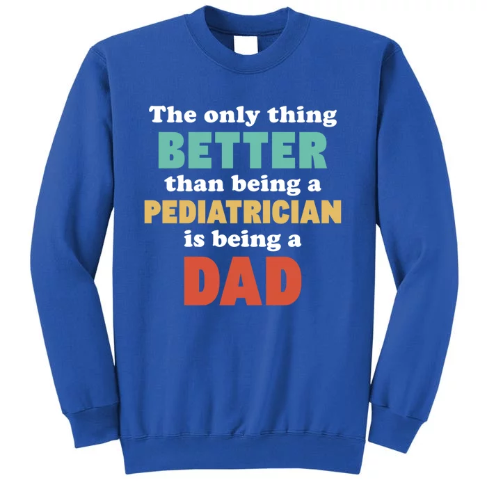 I'm A Dad And Pediatrician Funny Fatherhood Funny Dad Great Gift Tall Sweatshirt