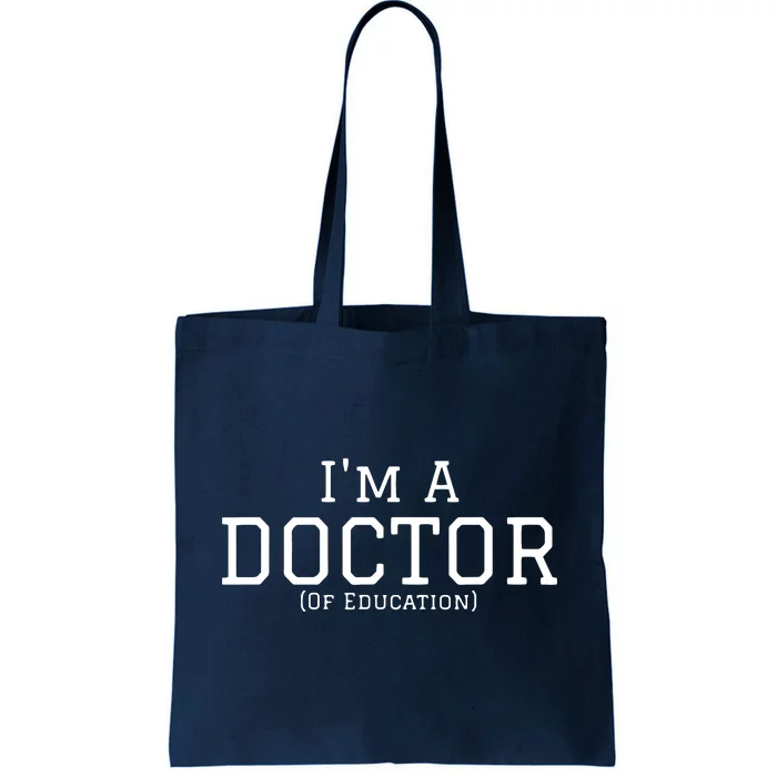 Im A Doctor Of Education For PhD Graduates Tote Bag