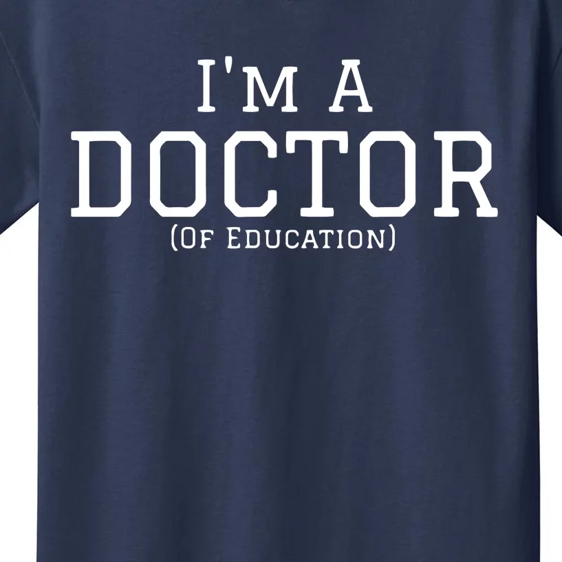 Im A Doctor Of Education For PhD Graduates Kids T-Shirt