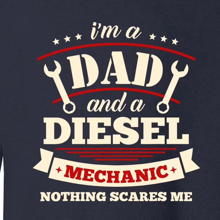 IM A Dad And Diesel Mechanic Funny Father Mechanic Toddler Sweatshirt