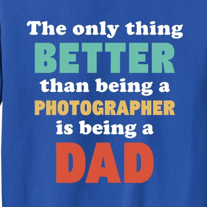 I'm A Dad And Photographer Funny Fatherhood Funny Dad Gift Tall Sweatshirt