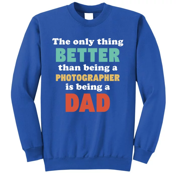 I'm A Dad And Photographer Funny Fatherhood Funny Dad Gift Tall Sweatshirt