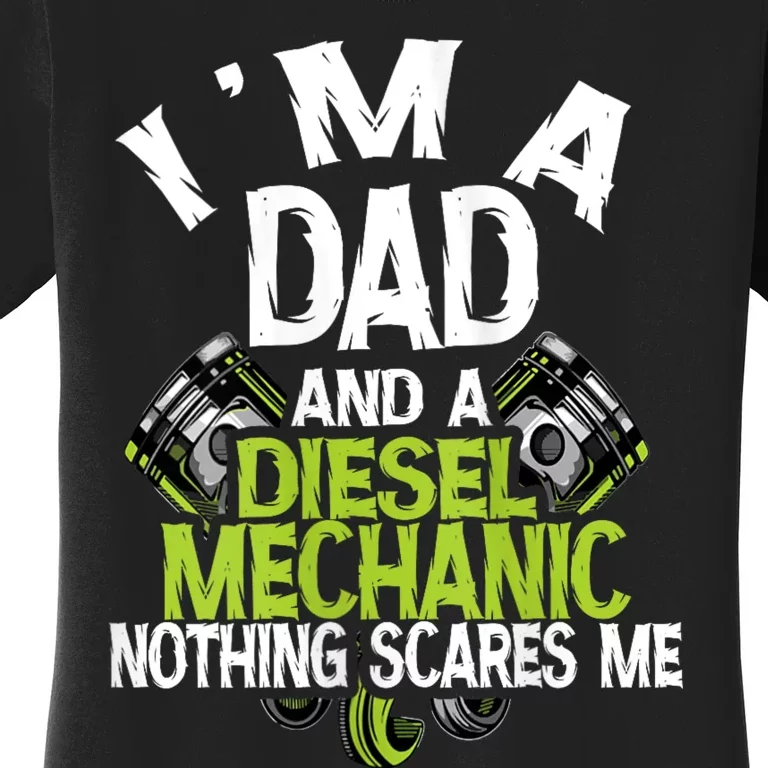 IM A Dad And A Diesel Mechanic Mechanic Dad Fathers Day Women's T-Shirt