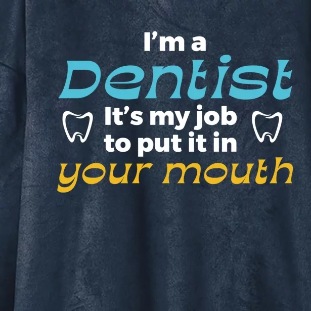 Im A Dentist Its My Job To Put It In Your Mouth Dentistry Funny Gift Hooded Wearable Blanket