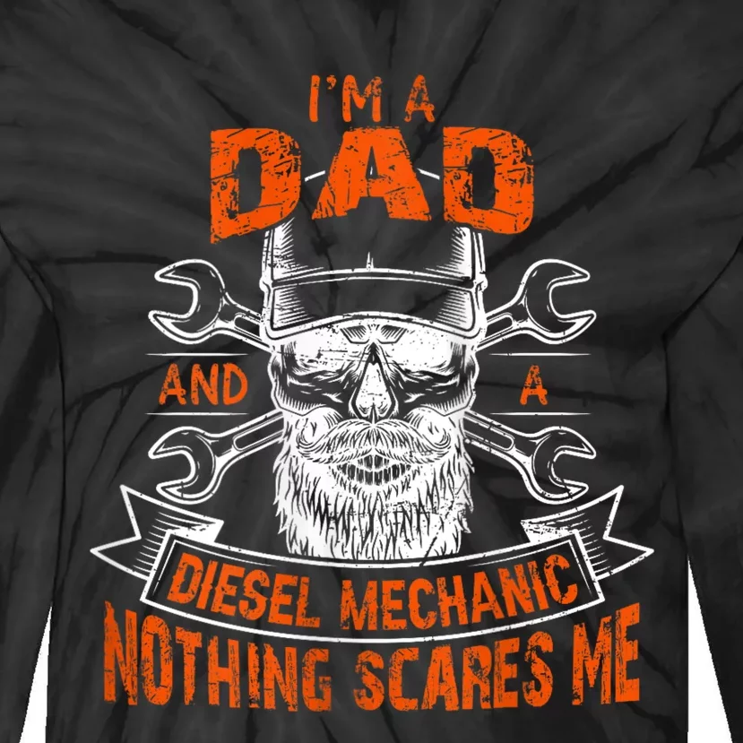 IM A Dad And A Diesel Mechanic Nothing Scares Me Father Day Tie-Dye Long Sleeve Shirt