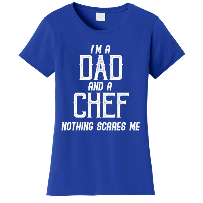 Im A Dad And A Chef Nothing Scares Me Gift Women's T-Shirt