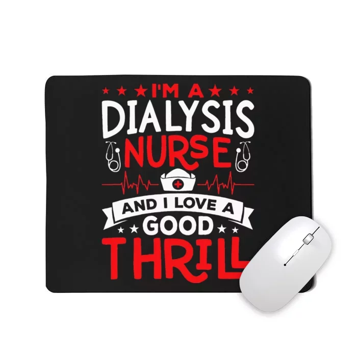 Im A Dialysis Nurse I Love A Good Thrill Kidney Dialysis Mousepad