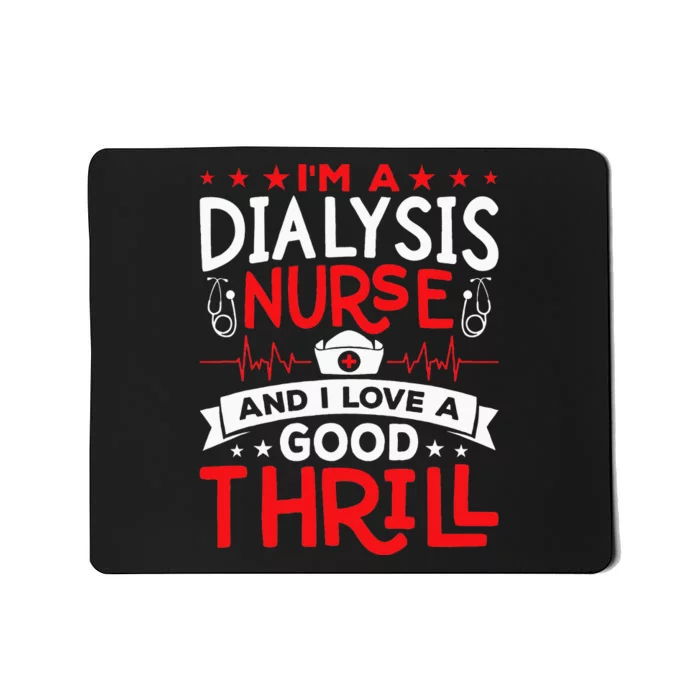 Im A Dialysis Nurse I Love A Good Thrill Kidney Dialysis Mousepad