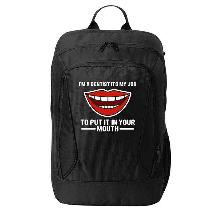 Im A Dentists Its My Job To Put It In Your Mouth Gift City Backpack