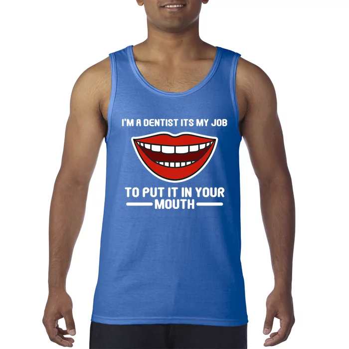 Im A Dentists Its My Job To Put It In Your Mouth Gift Tank Top