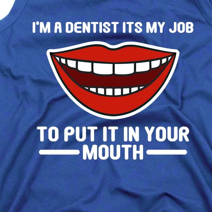 Im A Dentists Its My Job To Put It In Your Mouth Gift Tank Top