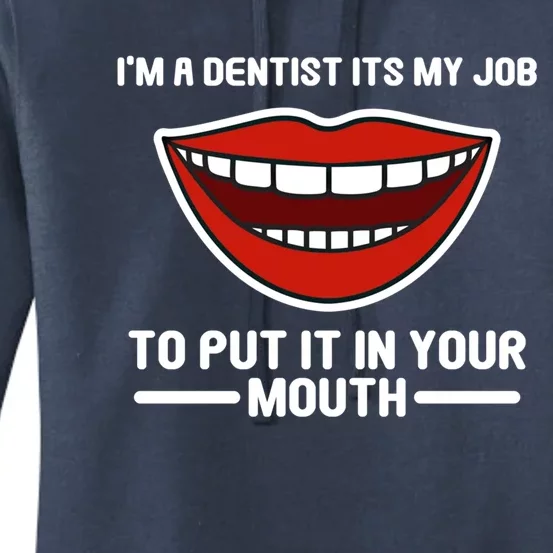 Im A Dentists Its My Job To Put It In Your Mouth Gift Women's Pullover Hoodie