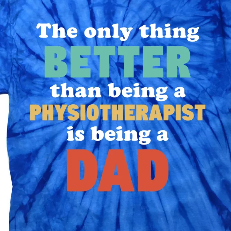 I'm A Dad And Physiotherapist Funny Fatherhood Funny Dad Gift Tie-Dye T-Shirt