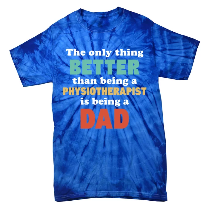 I'm A Dad And Physiotherapist Funny Fatherhood Funny Dad Gift Tie-Dye T-Shirt