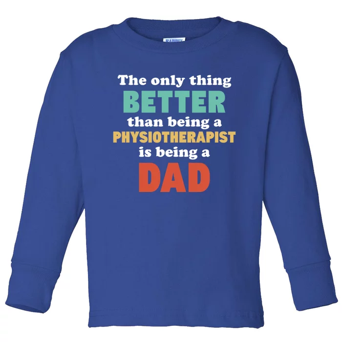 I'm A Dad And Physiotherapist Funny Fatherhood Funny Dad Gift Toddler Long Sleeve Shirt