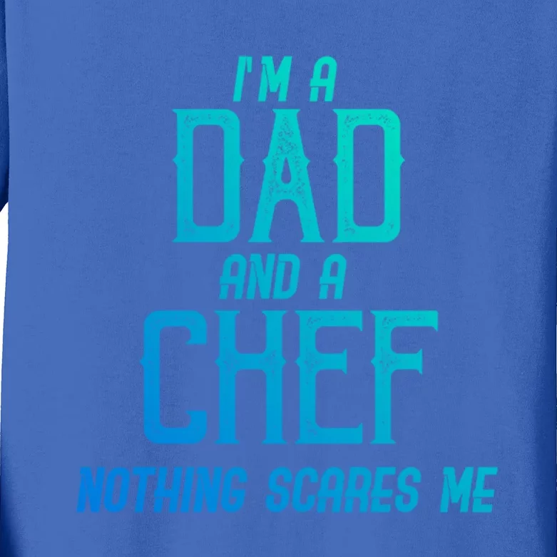 Im A Dad And A Chef Nothing Scares Me Meaningful Gift Kids Long Sleeve Shirt