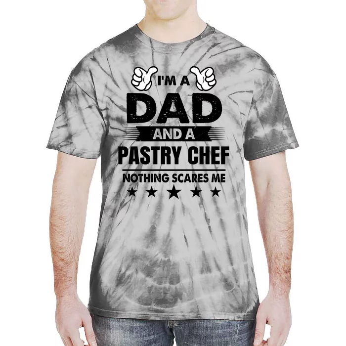 Im A Dad And A Pastry Chef Nothing Scares Me Gift Tie-Dye T-Shirt