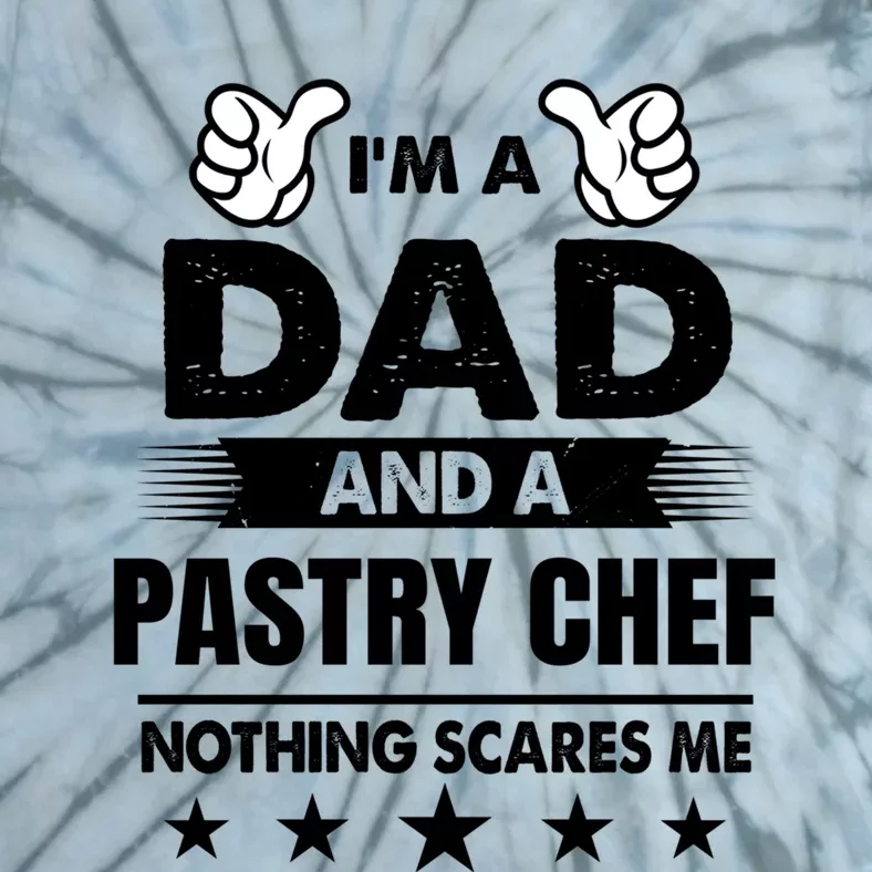 Im A Dad And A Pastry Chef Nothing Scares Me Gift Tie-Dye T-Shirt