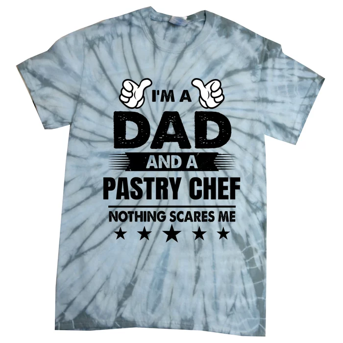 Im A Dad And A Pastry Chef Nothing Scares Me Gift Tie-Dye T-Shirt