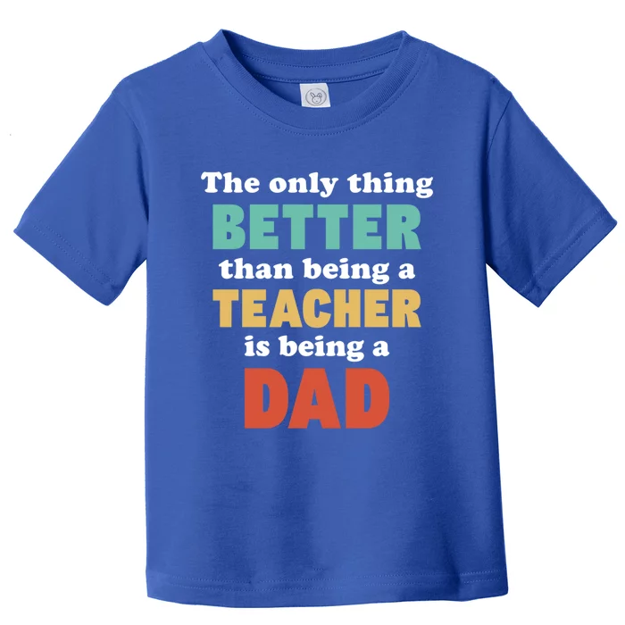 I'm A Dad And Teacher Funny Fatherhood Funny Dad Gift Toddler T-Shirt