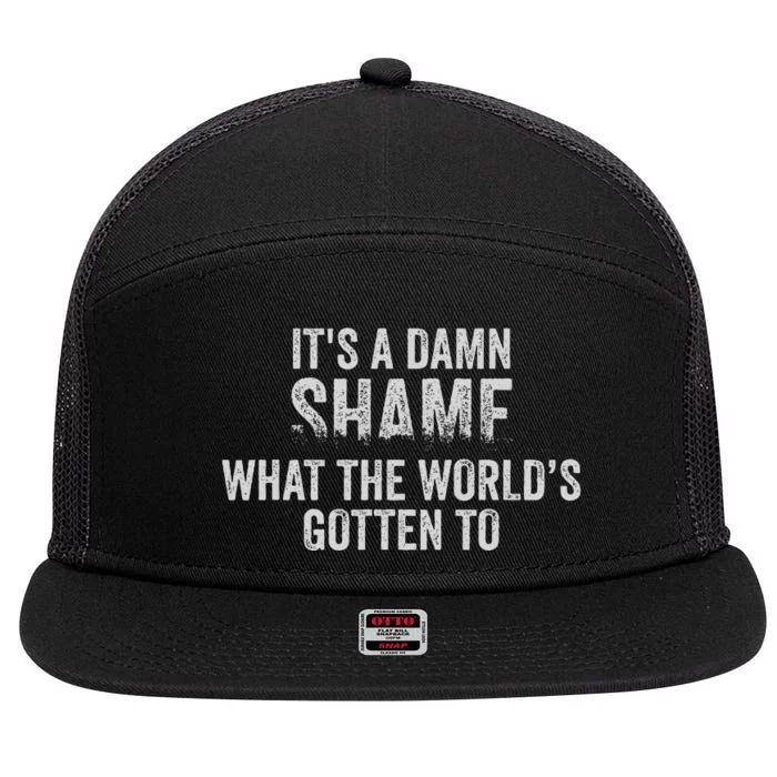 ItS A Damn Shame What The WorldS Gotten 7 Panel Mesh Trucker Snapback Hat