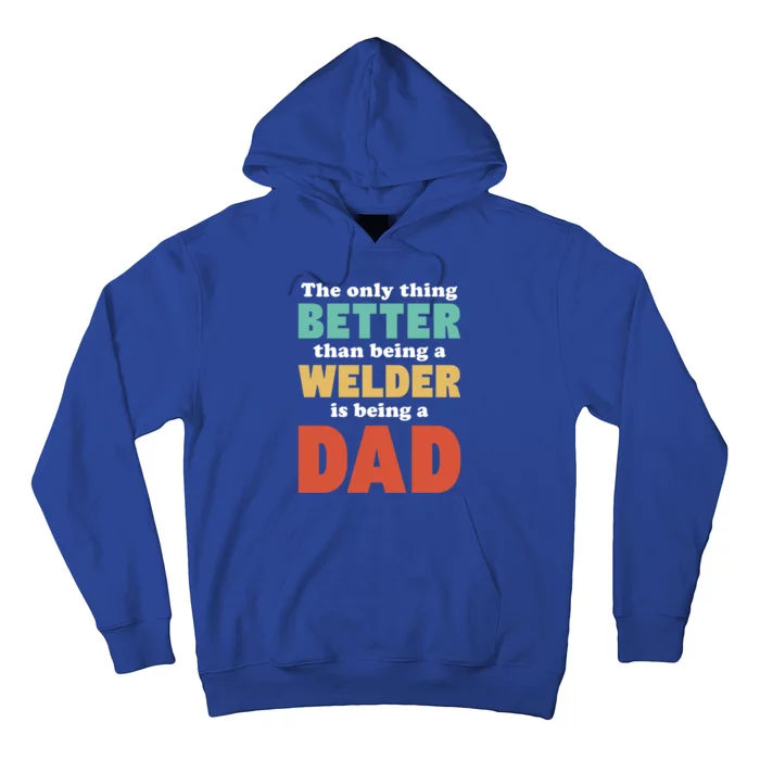 I'm A Dad And Welder Funny Fatherhood Funny Dad Funny Gift Hoodie