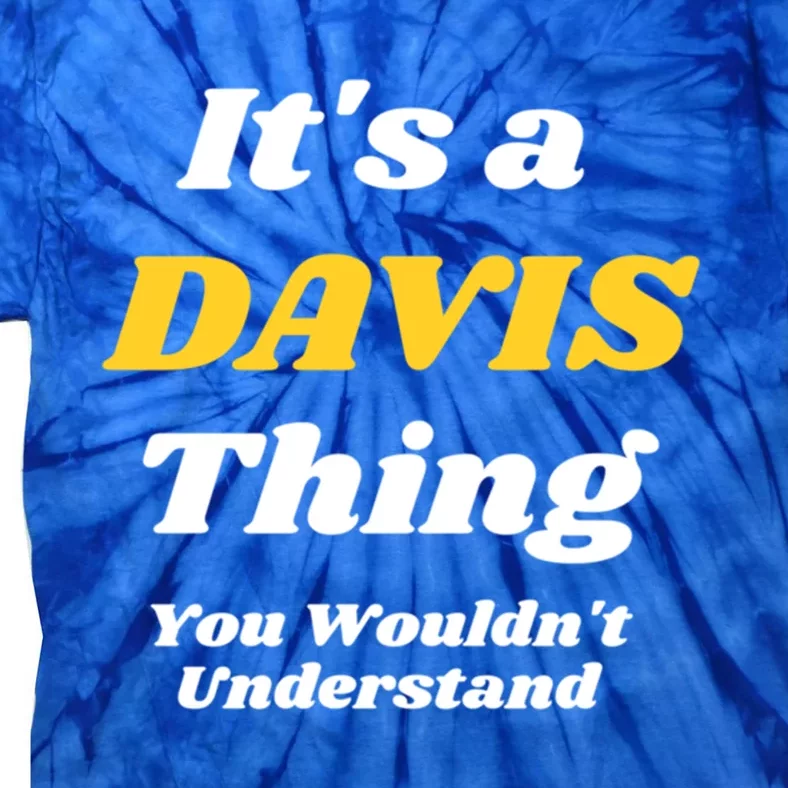 Its A Davis Thing You Wouldnt Understand Family Gift Tie-Dye T-Shirt