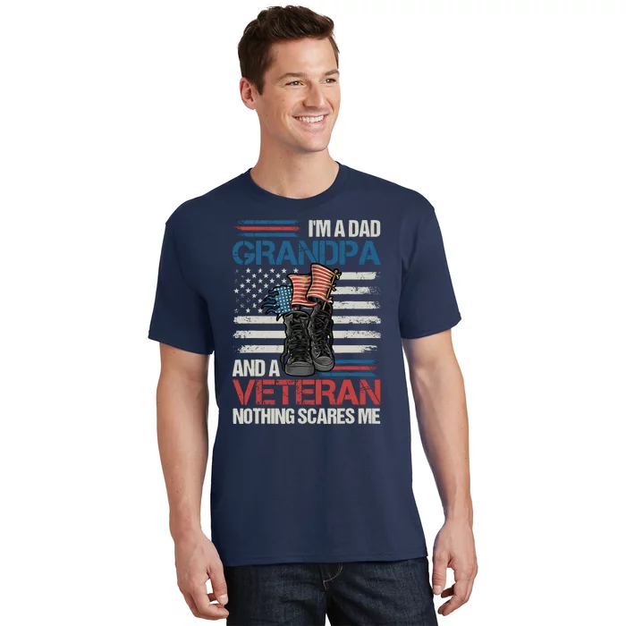 IM A Dad Grandpa And A Veteran Nothing Scares Me T-Shirt