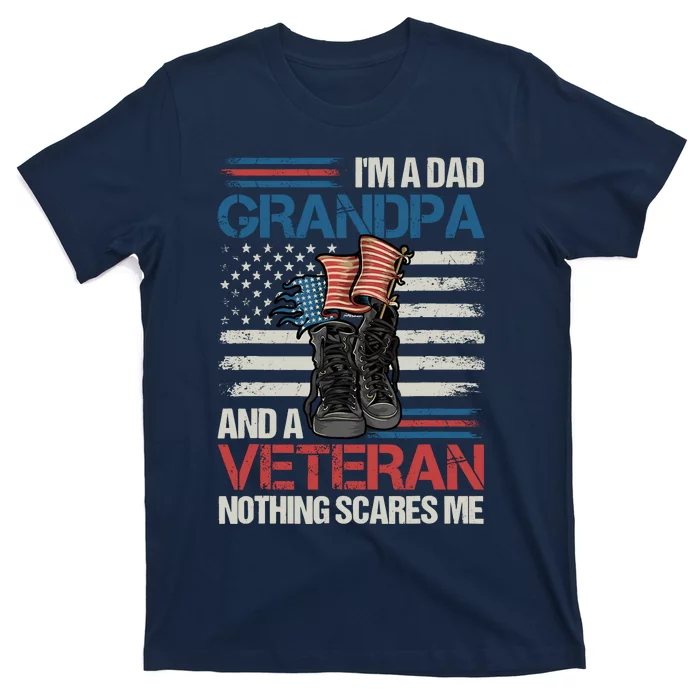 IM A Dad Grandpa And A Veteran Nothing Scares Me T-Shirt