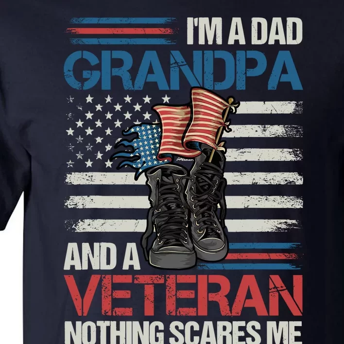 IM A Dad Grandpa And A Veteran Nothing Scares Me Tall T-Shirt