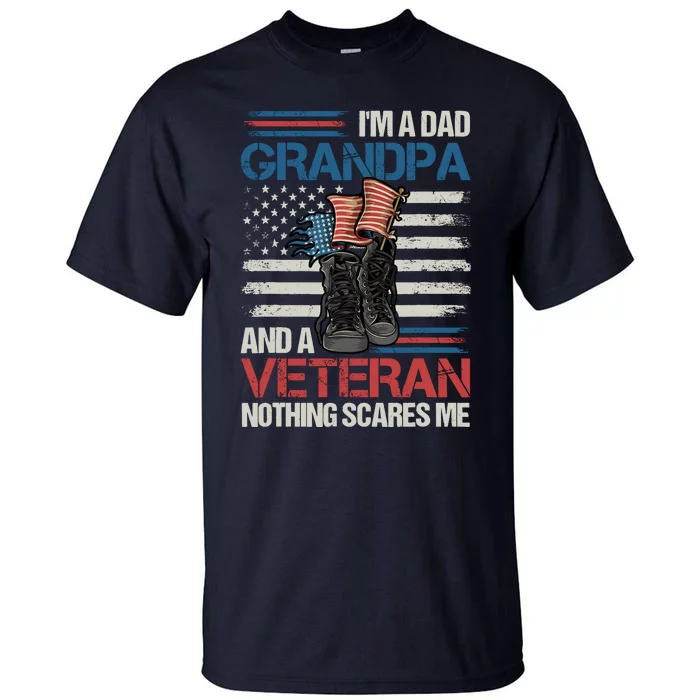 IM A Dad Grandpa And A Veteran Nothing Scares Me Tall T-Shirt