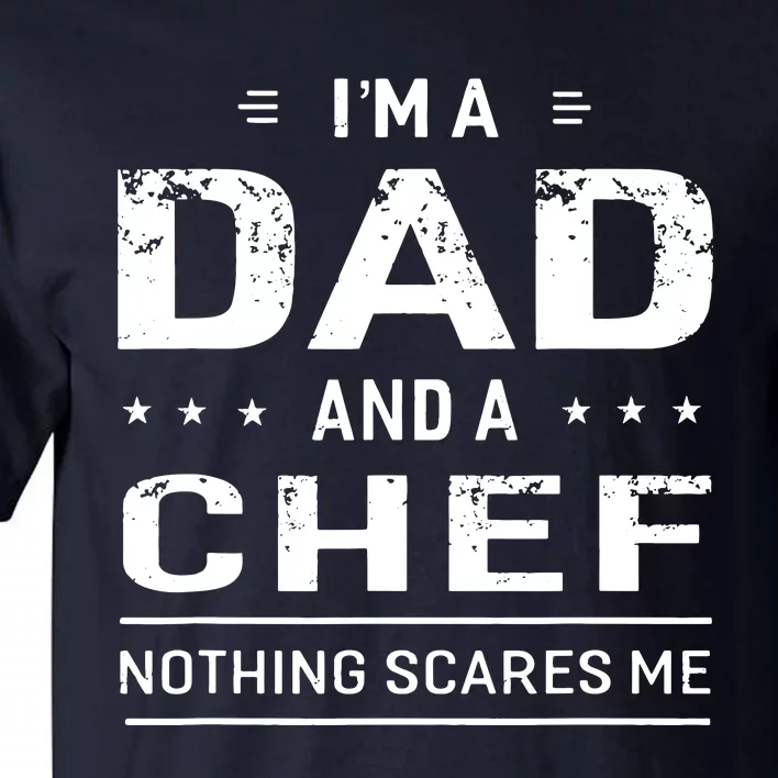 Im A Dad And Chef For Men Father Funny Gift Tall T-Shirt