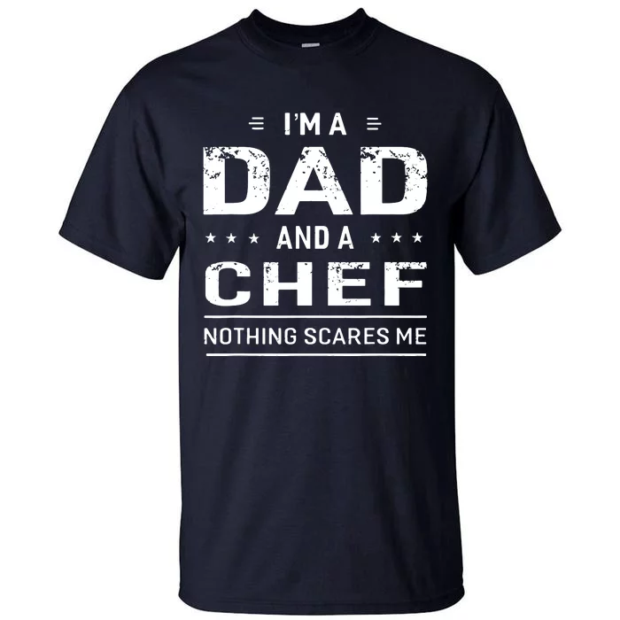 Im A Dad And Chef For Men Father Funny Gift Tall T-Shirt