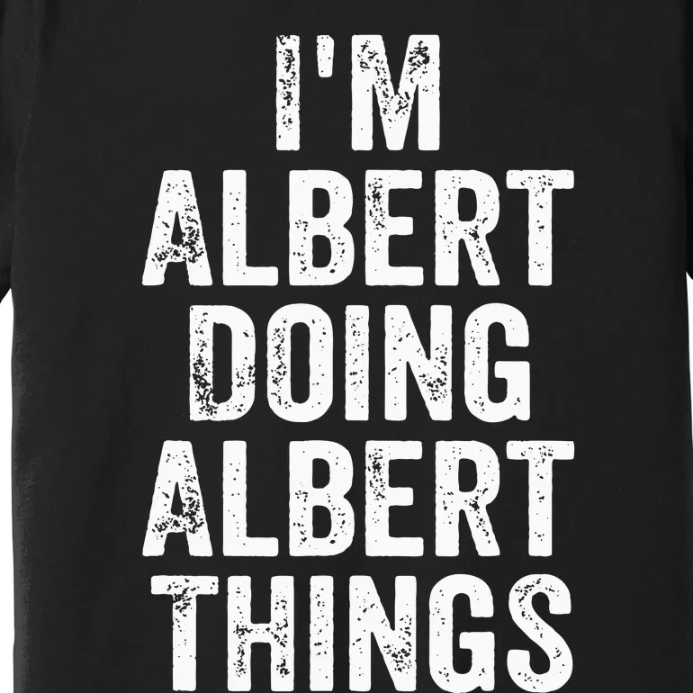 IM Albert Doing Albert Things Personalized First Name Premium T-Shirt